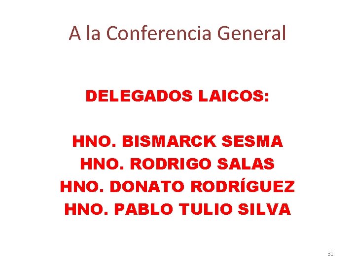 A la Conferencia General DELEGADOS LAICOS: HNO. BISMARCK SESMA HNO. RODRIGO SALAS HNO. DONATO