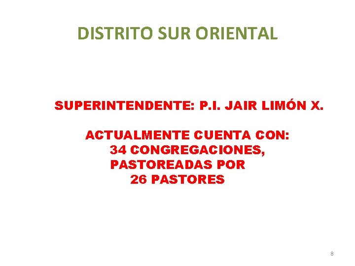 DISTRITO SUR ORIENTAL SUPERINTENDENTE: P. I. JAIR LIMÓN X. ACTUALMENTE CUENTA CON: 34 CONGREGACIONES,