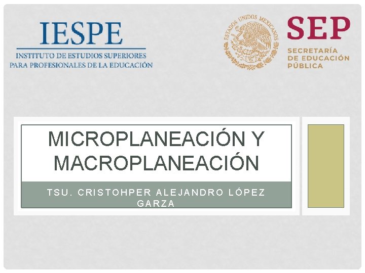MICROPLANEACIÓN Y MACROPLANEACIÓN TSU. CRISTOHPER ALEJANDRO LÓPEZ GARZA 