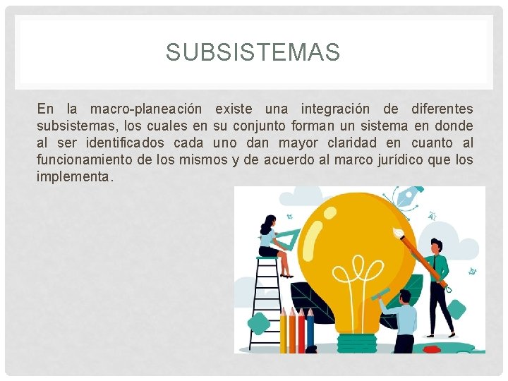 SUBSISTEMAS En la macro-planeación existe una integración de diferentes subsistemas, los cuales en su