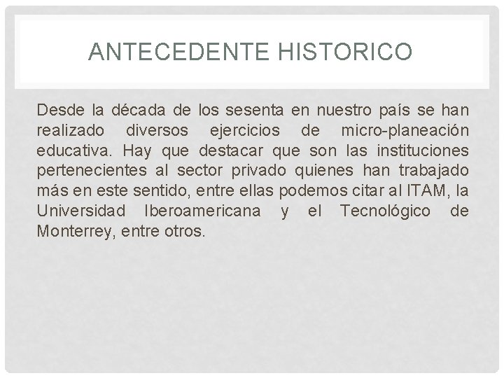 ANTECEDENTE HISTORICO Desde la década de los sesenta en nuestro país se han realizado