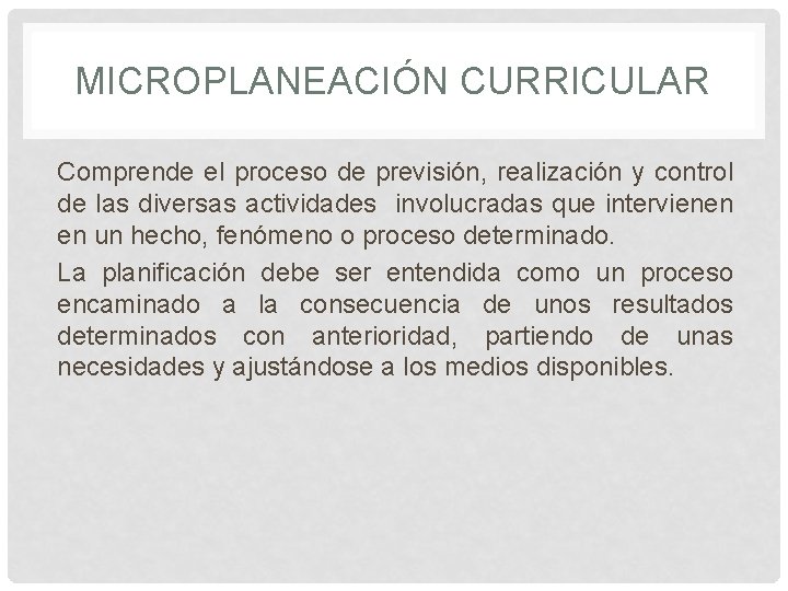 MICROPLANEACIÓN CURRICULAR Comprende el proceso de previsión, realización y control de las diversas actividades