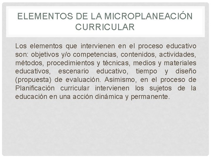 ELEMENTOS DE LA MICROPLANEACIÓN CURRICULAR Los elementos que intervienen en el proceso educativo son: