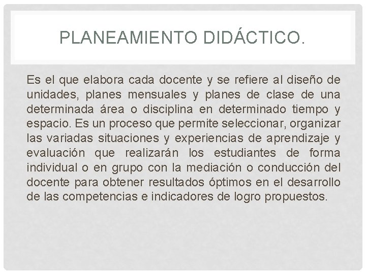PLANEAMIENTO DIDÁCTICO. Es el que elabora cada docente y se refiere al diseño de