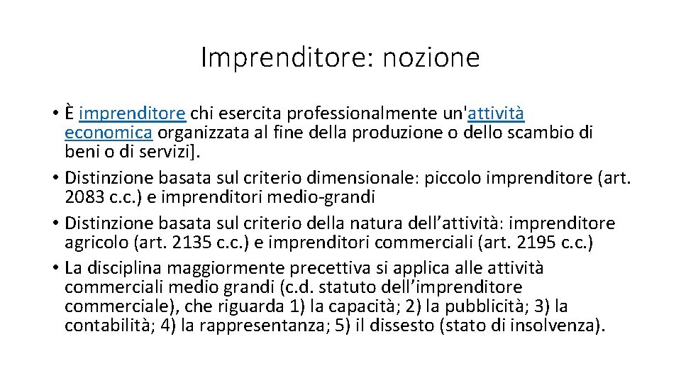 Imprenditore: nozione • È imprenditore chi esercita professionalmente un'attività economica organizzata al fine della