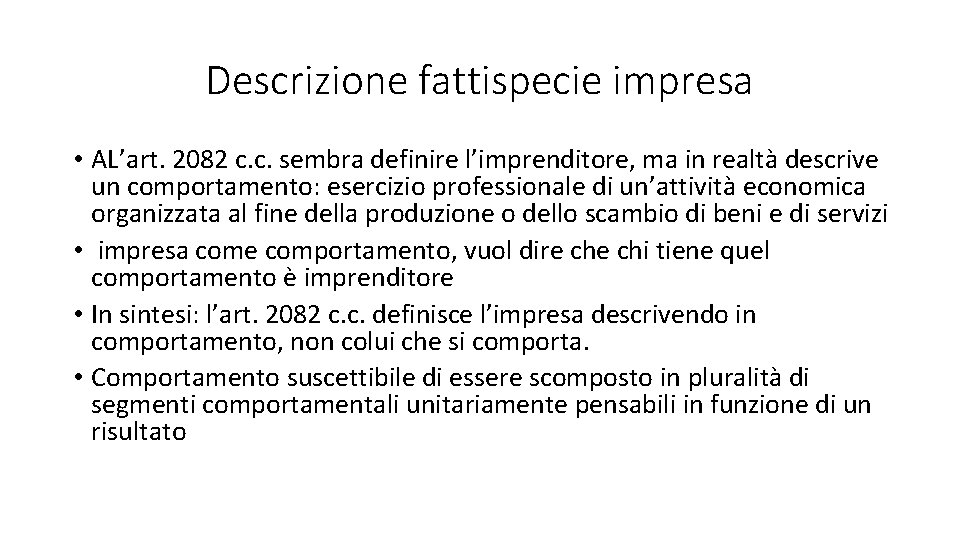 Descrizione fattispecie impresa • AL’art. 2082 c. c. sembra definire l’imprenditore, ma in realtà