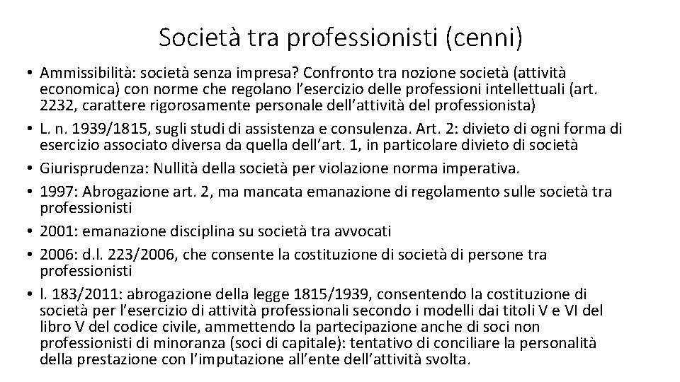 Società tra professionisti (cenni) • Ammissibilità: società senza impresa? Confronto tra nozione società (attività