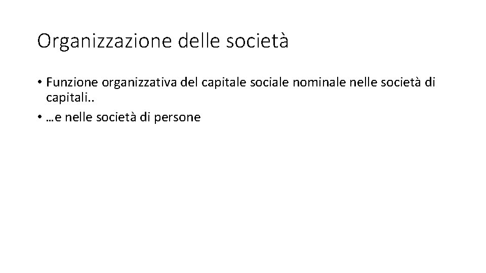 Organizzazione delle società • Funzione organizzativa del capitale sociale nominale nelle società di capitali.