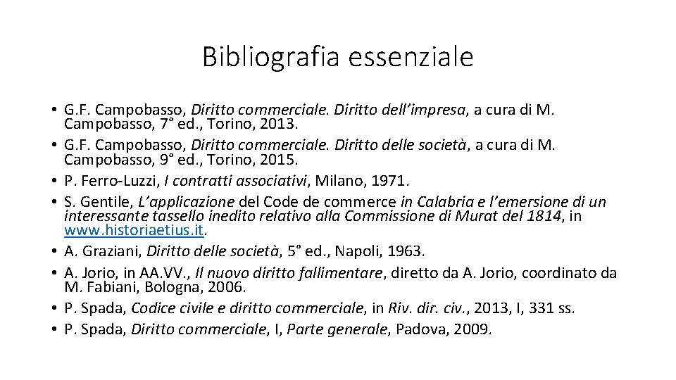 Bibliografia essenziale • G. F. Campobasso, Diritto commerciale. Diritto dell’impresa, a cura di M.
