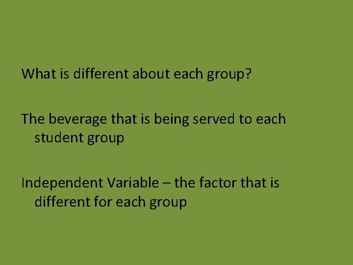 What is different about each group? The beverage that is being served to each