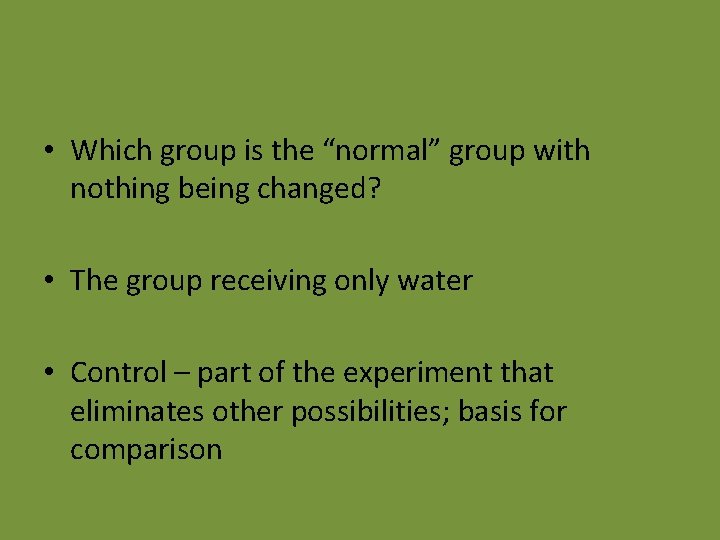  • Which group is the “normal” group with nothing being changed? • The