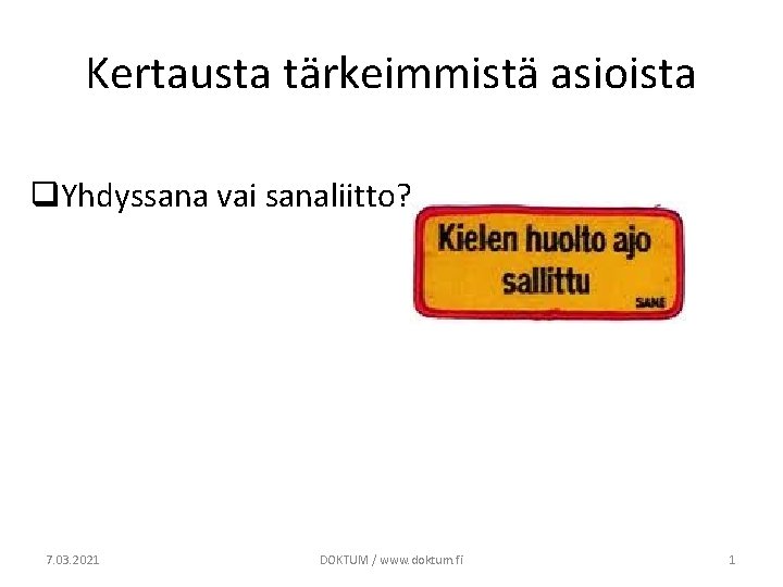 Kertausta tärkeimmistä asioista q. Yhdyssana vai sanaliitto? 7. 03. 2021 DOKTUM / www. doktum.