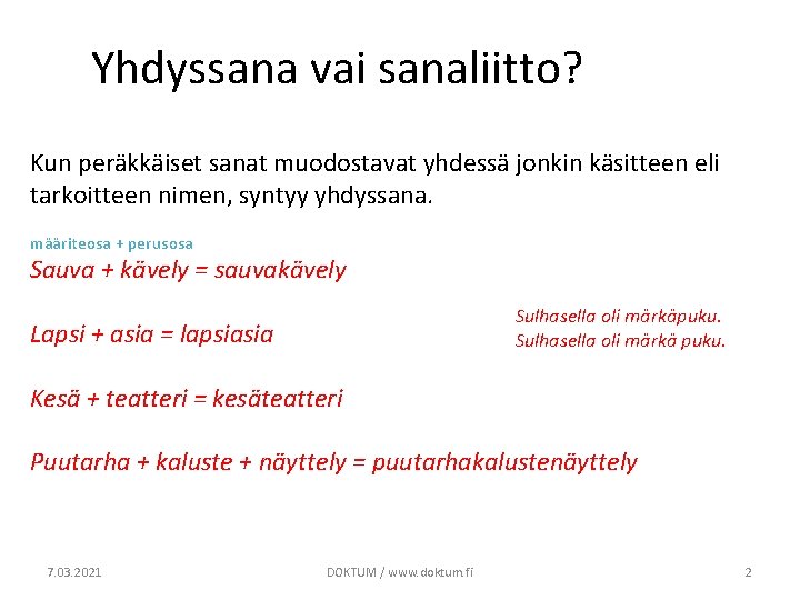 Yhdyssana vai sanaliitto? Kun peräkkäiset sanat muodostavat yhdessä jonkin käsitteen eli tarkoitteen nimen, syntyy