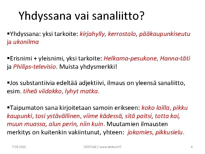 Yhdyssana vai sanaliitto? §Yhdyssana: yksi tarkoite: kirjahylly, kerrostalo, pääkaupunkiseutu ja ukonilma §Erisnimi + yleisnimi,