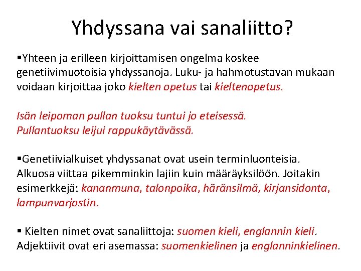 Yhdyssana vai sanaliitto? §Yhteen ja erilleen kirjoittamisen ongelma koskee genetiivimuotoisia yhdyssanoja. Luku- ja hahmotustavan