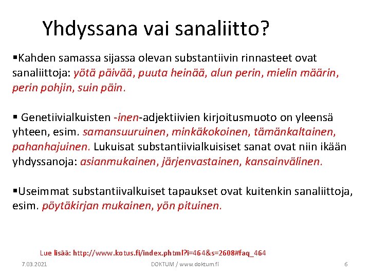 Yhdyssana vai sanaliitto? §Kahden samassa sijassa olevan substantiivin rinnasteet ovat sanaliittoja: yötä päivää, puuta