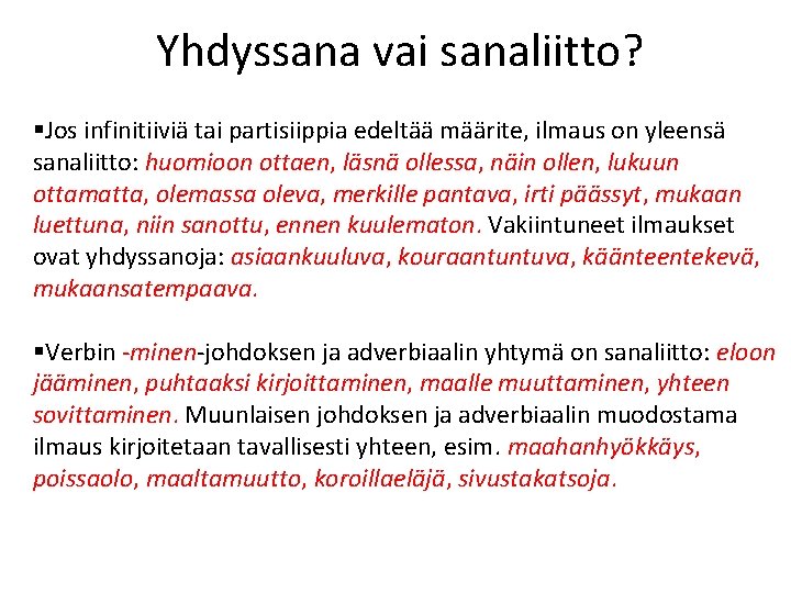 Yhdyssana vai sanaliitto? §Jos infinitiiviä tai partisiippia edeltää määrite, ilmaus on yleensä sanaliitto: huomioon