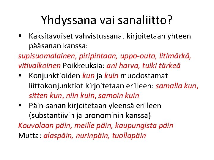 Yhdyssana vai sanaliitto? § Kaksitavuiset vahvistussanat kirjoitetaan yhteen pääsanan kanssa: supisuomalainen, piripintaan, uppo-outo, litimärkä,