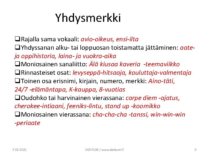 Yhdysmerkki q. Rajalla sama vokaali: avio-oikeus, ensi-ilta q. Yhdyssanan alku- tai loppuosan toistamatta jättäminen: