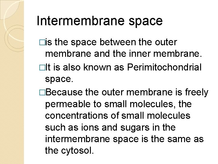 Intermembrane space �is the space between the outer membrane and the inner membrane. �It