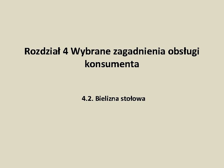 Rozdział 4 Wybrane zagadnienia obsługi konsumenta 4. 2. Bielizna stołowa 