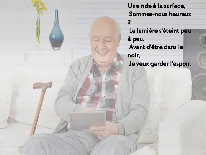 Une ride à la surface, Sommes-nous heureux ? La lumière s'éteint peu à peu.