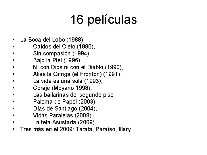 16 películas • La Boca del Lobo (1988), • Caídos del Cielo (1990), •