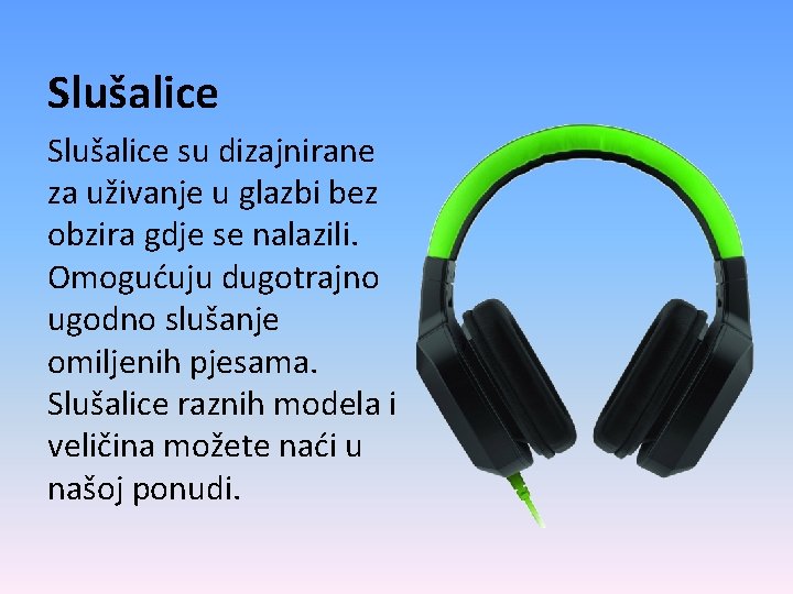 Slušalice su dizajnirane za uživanje u glazbi bez obzira gdje se nalazili. Omogućuju dugotrajno