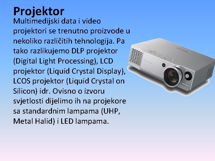Projektor Multimedijski data i video projektori se trenutno proizvode u nekoliko različitih tehnologija. Pa