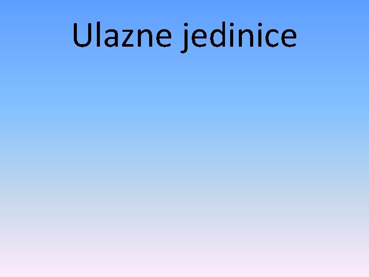 Ulazne jedinice 