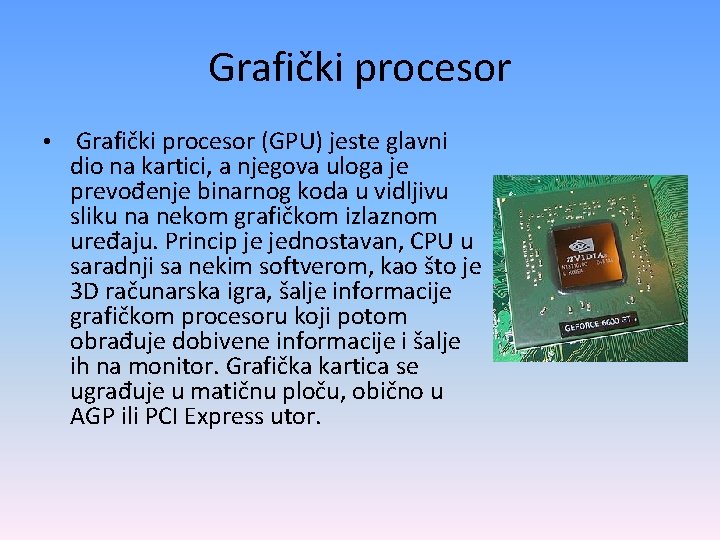 Grafički procesor • Grafički procesor (GPU) jeste glavni dio na kartici, a njegova uloga