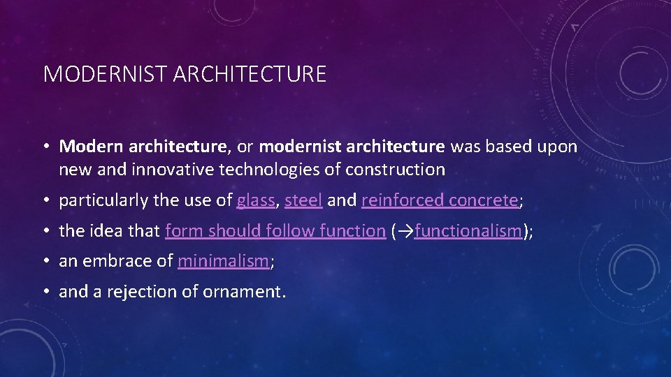 MODERNIST ARCHITECTURE • Modern architecture, or modernist architecture was based upon new and innovative