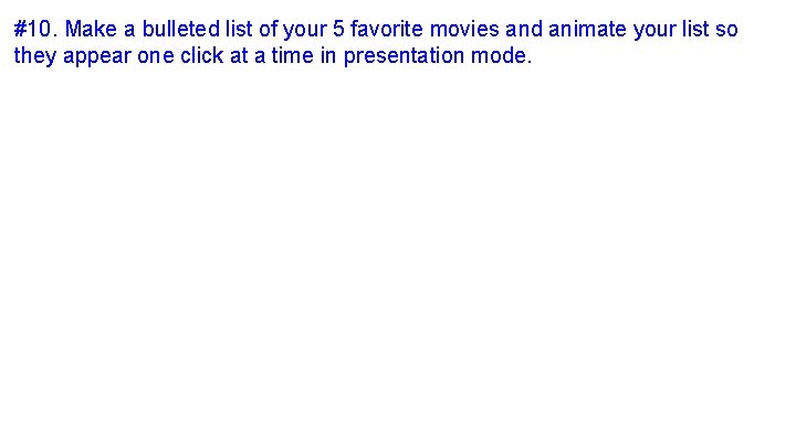 #10. Make a bulleted list of your 5 favorite movies and animate your list