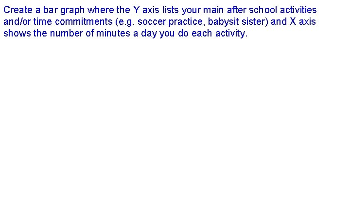 Create a bar graph where the Y axis lists your main after school activities
