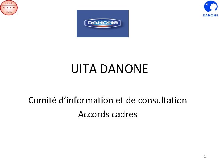 UITA DANONE Comité d’information et de consultation Accords cadres 1 