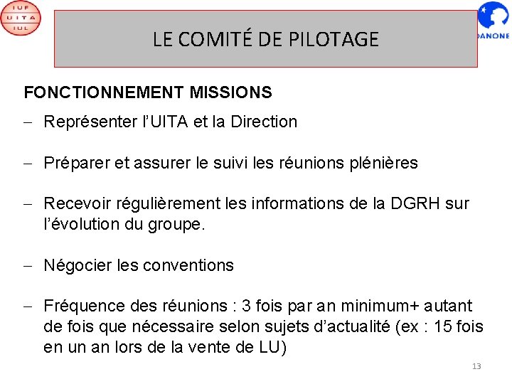 LE COMITÉ DE PILOTAGE Le comité de pilotage FONCTIONNEMENT MISSIONS - Représenter l’UITA et