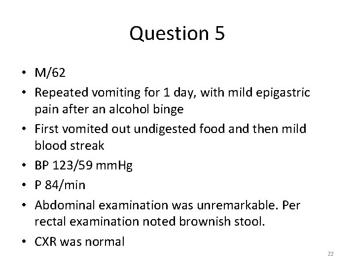 Question 5 • M/62 • Repeated vomiting for 1 day, with mild epigastric pain Question 5 • M/62 • Repeated vomiting for 1 day, with mild epigastric pain