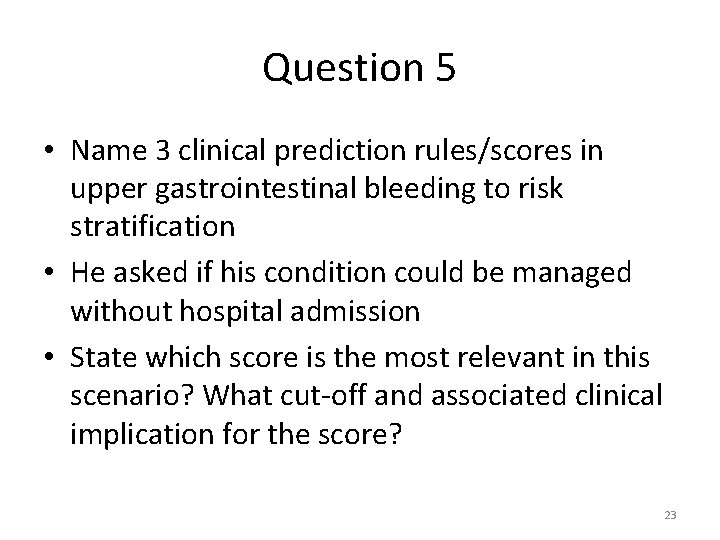 Question 5 • Name 3 clinical prediction rules/scores in upper gastrointestinal bleeding to risk Question 5 • Name 3 clinical prediction rules/scores in upper gastrointestinal bleeding to risk