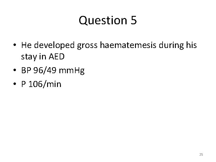 Question 5 • He developed gross haematemesis during his stay in AED • BP Question 5 • He developed gross haematemesis during his stay in AED • BP