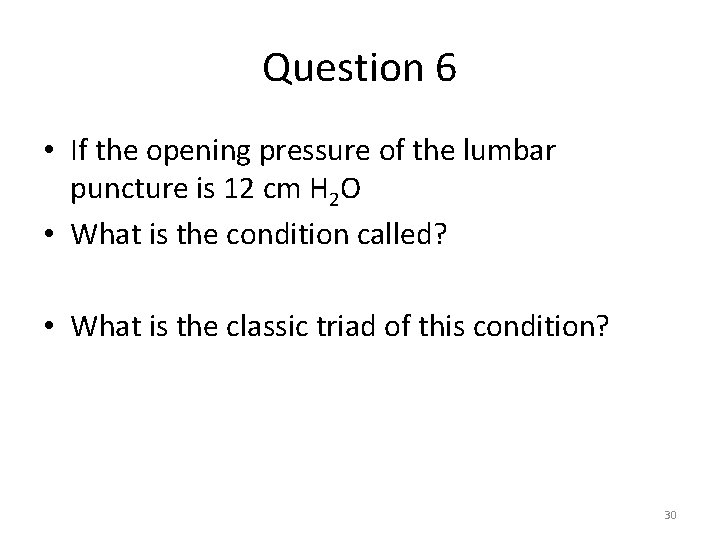 Question 6 • If the opening pressure of the lumbar puncture is 12 cm Question 6 • If the opening pressure of the lumbar puncture is 12 cm