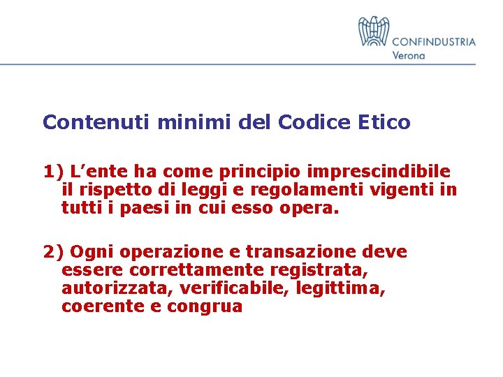 Contenuti minimi del Codice Etico 1) L’ente ha come principio imprescindibile il rispetto di