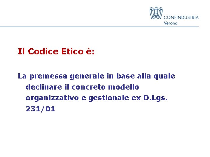 Il Codice Etico è: La premessa generale in base alla quale declinare il concreto