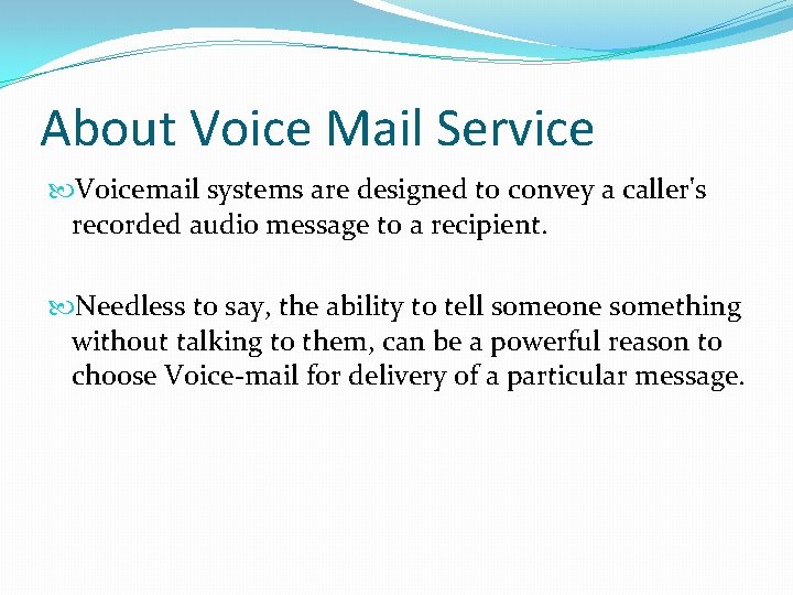 About Voice Mail Service Voicemail systems are designed to convey a caller's recorded audio