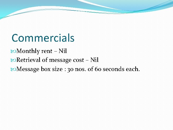 Commercials Monthly rent – Nil Retrieval of message cost – Nil Message box size