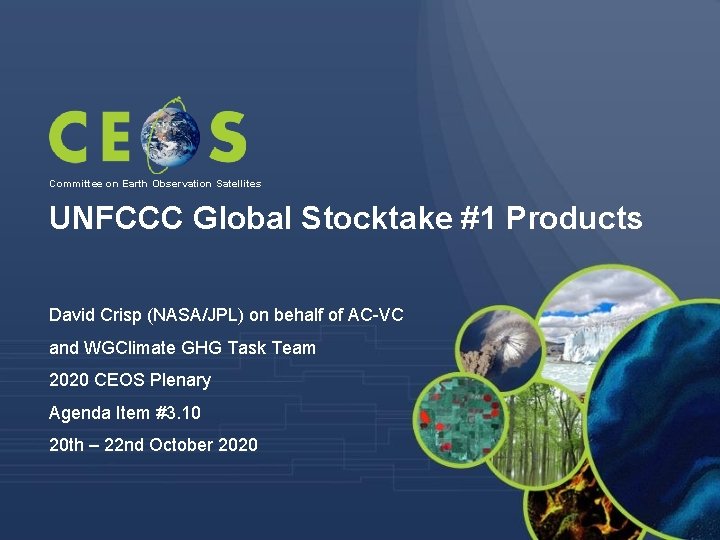 Committee on Earth Observation Satellites UNFCCC Global Stocktake #1 Products David Crisp (NASA/JPL) on