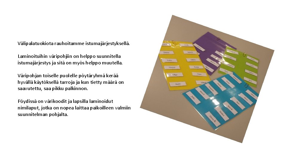 Välipalatuokiota rauhoitamme istumajärjestyksellä. Laminoituihin väripohjiin on helppo suunnitella istumajärjestys ja sitä on myös helppo