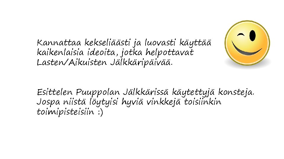 Kannattaa kekseliäästi ja luovasti käyttää kaikenlaisia ideoita, jotka helpottavat Lasten/Aikuisten Jälkkäripäivää. Esittelen Puuppolan Jälkkärissä