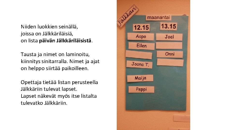 Niiden luokkien seinällä, joissa on Jälkkäriläisiä, on lista päivän Jälkkäriläisistä. Tausta ja nimet on