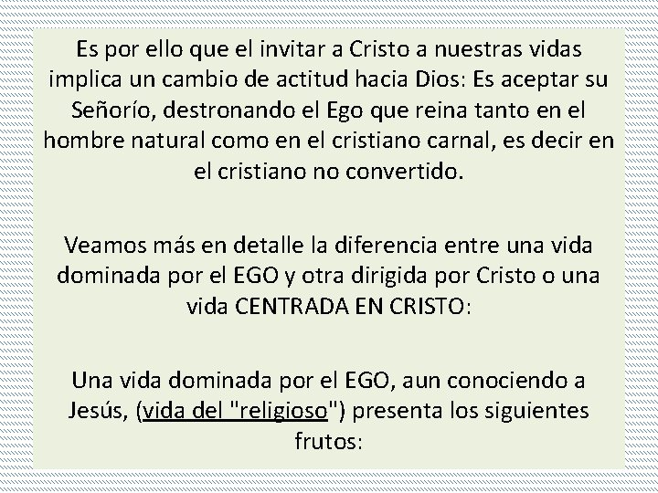 Es por ello que el invitar a Cristo a nuestras vidas implica un cambio