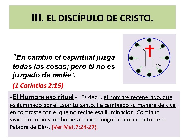 III. EL DISCÍPULO DE CRISTO. "En cambio el espiritual juzga todas las cosas; pero